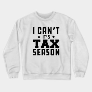 Tax Accountant - I can't It's tax season Crewneck Sweatshirt